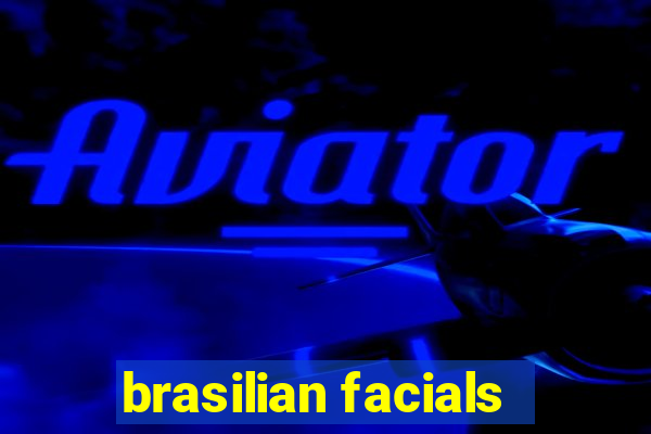 brasilian facials